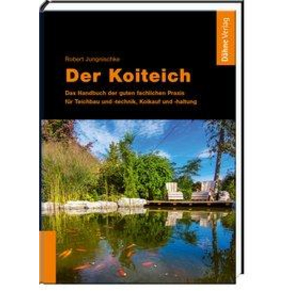 Der Koiteich Das Handbuch der guten fachlichen Praxis für Teichbau und -technik, Koikauf und -haltung