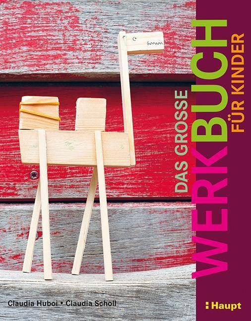 Das große Werkbuch für Kinder Papier, Pappe, Stoff, Holz, Garn, Recycling, Elektro, Gips, Ton, Farbe, Knete, Draht