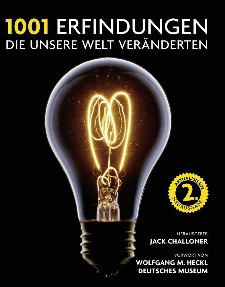 1001 Erfindungen, die unsere Welt veränderten Ausgewählt und vorgestellt von Historikern, Wissenschaftlern, Designern und Anthropologen.. Vorwort vo
