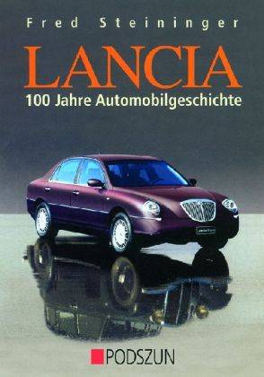 Lancia - 100 Jahre Automobilgeschichte 100 Jahre Automobilgeschichte