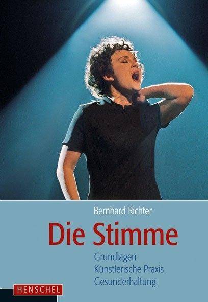Die Stimme Grundlagen, künstlerische Praxis, Gesunderhaltung