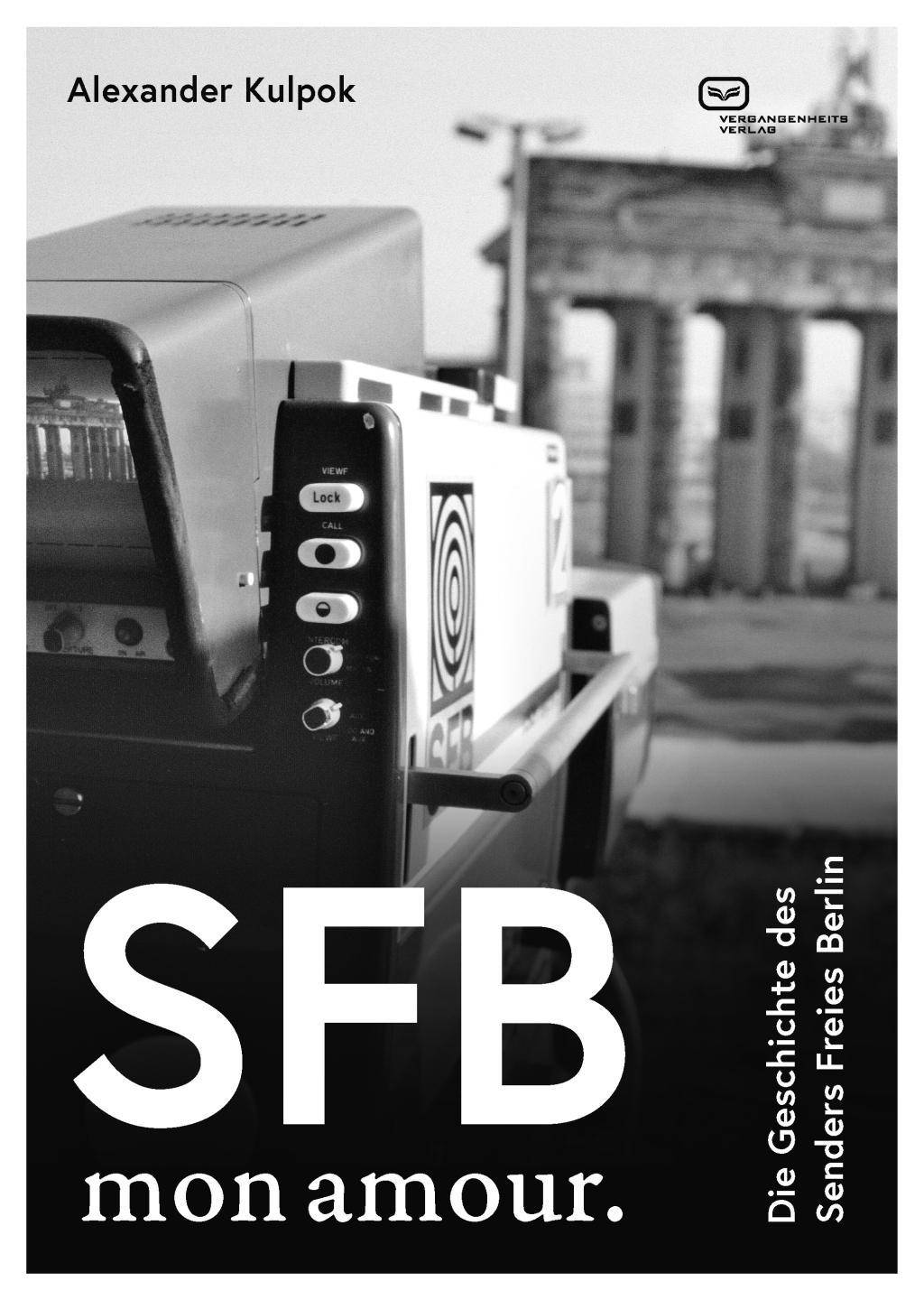 SFB. Mon amour. Die Geschichte des Senders Freies Berlin 1954-2003