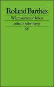 Wie zusammen leben Simulationen einiger alltäglicher Räume im Roman. Vorlesung am College de France 1976-1977. Hrsg. v. Eric Marty. Texterstellung