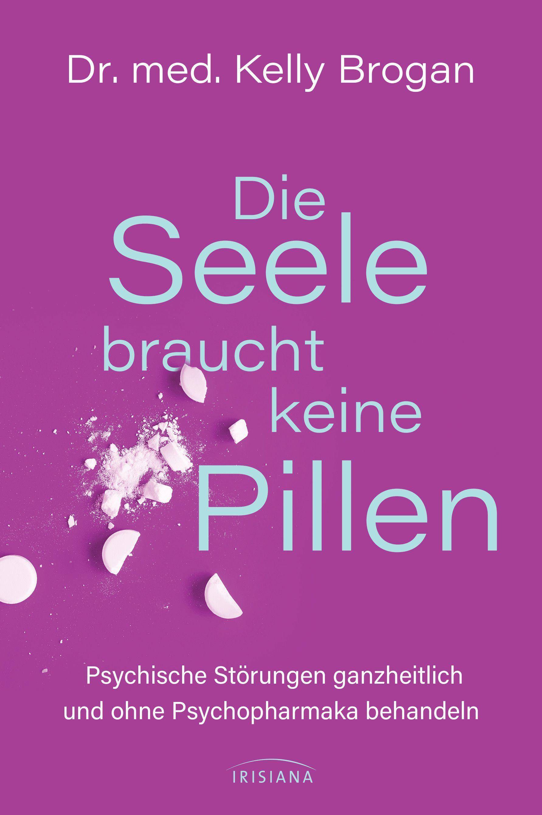 Die Seele braucht keine Pillen Psychische Störungen ganzheitlich und ohne Psychopharmaka behandeln