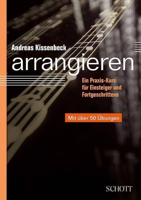 Arrangieren Ein Praxis-Kurs für Einsteiger und Fortgeschrittene. Mit über 50 Übungen
