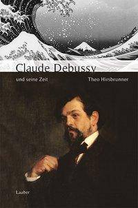 Debussy und seine Zeit Große Komponisten und ihre Zeit