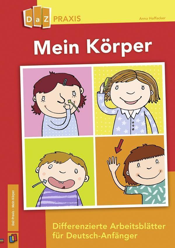 Mein Körper - Differenzierte Arbeitsblätter für Deutsch-Anfänger Differenzierte Arbeitsblätter für Deutsch-Anfänger, Für die Klassen 1-4, DaZ