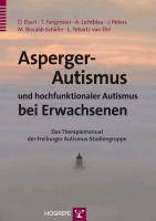 Asperger-Autismus und hochfunktionaler Autismus bei Erwachsenen, mit CD-ROM Das Therapiemanual der Freiburger Autismus-Studiengruppe