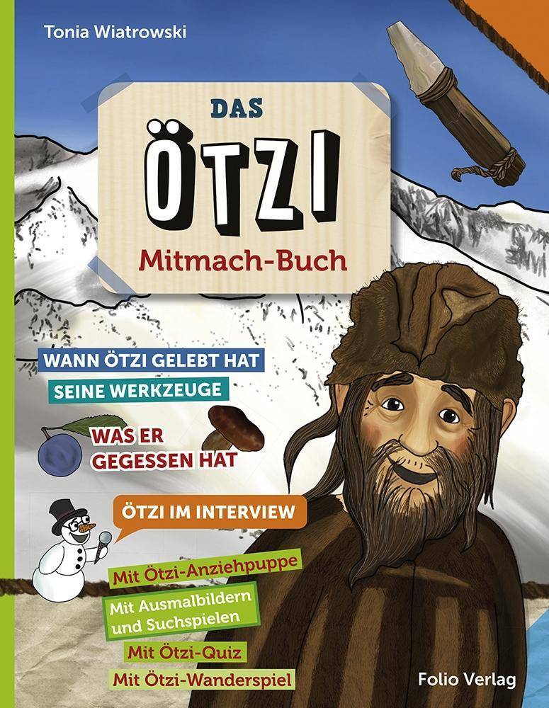 Das Ötzi-Mitmachbuch Wann Ötzi gelebt hat, seine Werkzeuge, was er gegessen hat, Ötzi im Interview. Mit Ausmalbilder und Suchspielen. Mit Quiz und