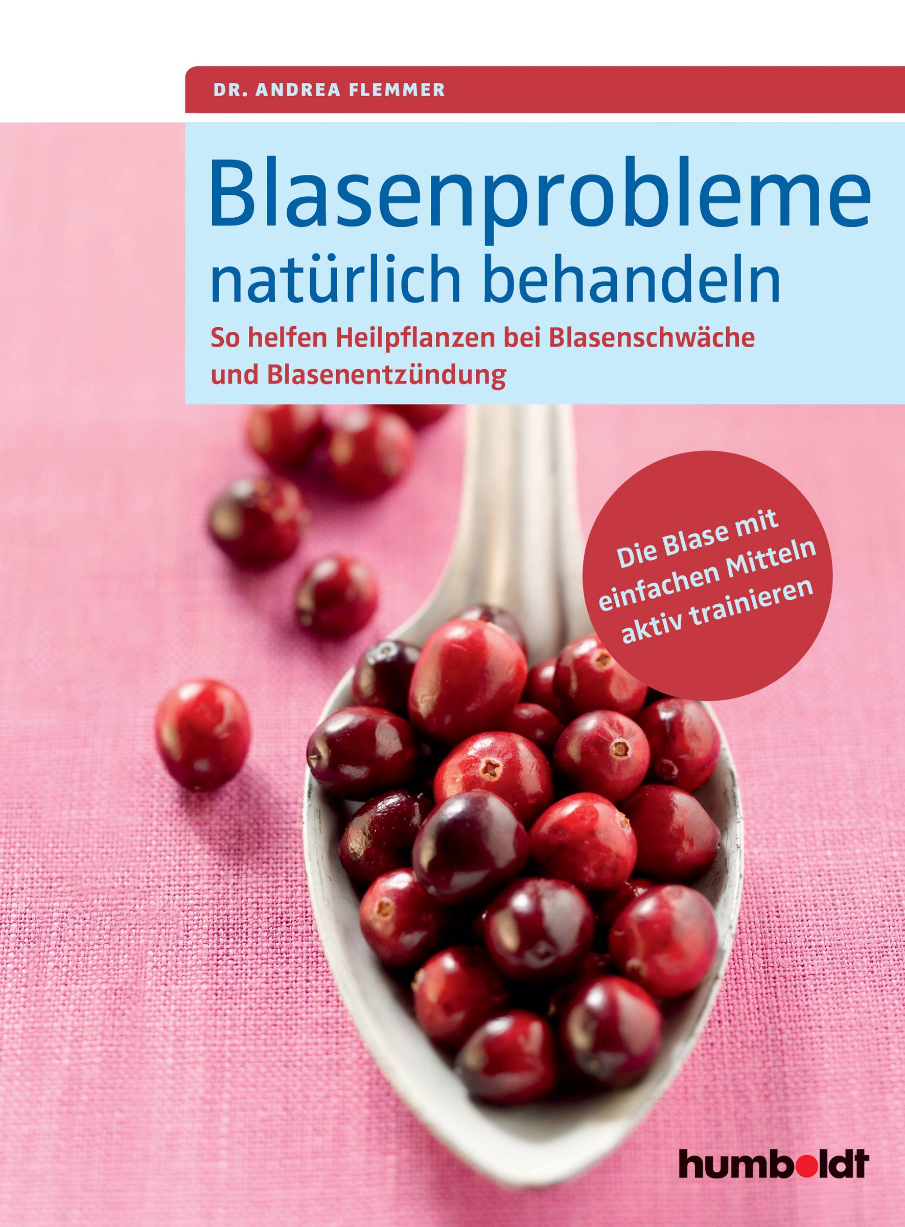 Blasenprobleme natürlich behandeln So helfen Heilpflanzen bei Blasenschwäche und Blasenentzündung. Die Blase mit einfachen Mitteln aktiv trainieren