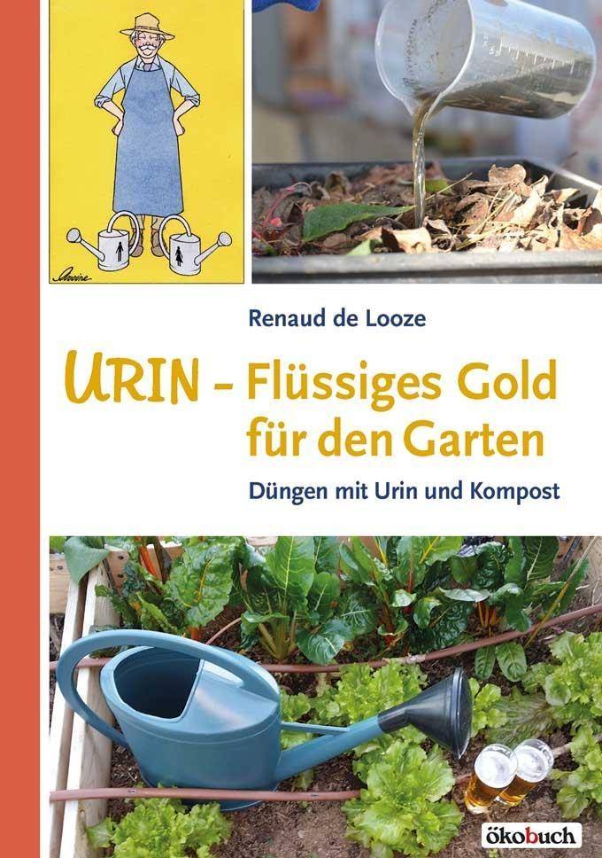 Urin - Flüssiges Gold für den Garten Düngen mit Urin und Kompost