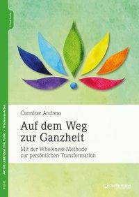Auf dem Weg zur Ganzheit Mit der Wholeness-Methode zur persönlichen Transformation. E-Book inside