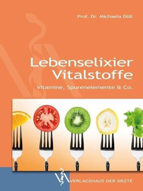 Lebenselixier Vitalstoffe Vitamine, Spurenelemente & Co.