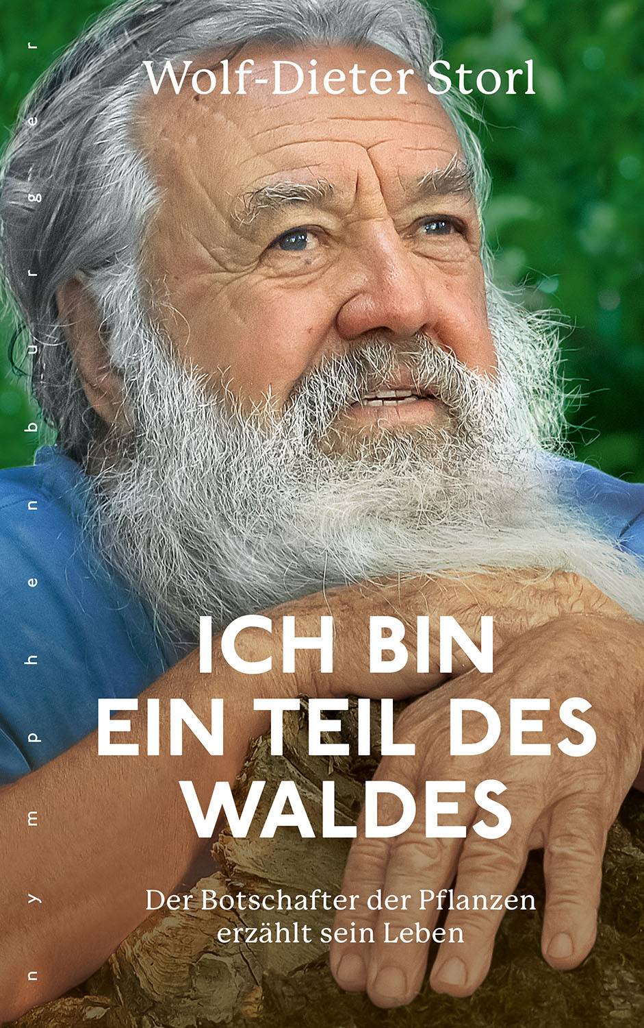 Ich bin ein Teil des Waldes Der Botschafter der Pflanzen erzählt sein Leben