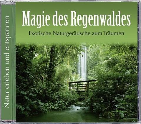 Magie des Regenwaldes, 1 Audio-CD Exotische Naturgeräusche zum Träumen