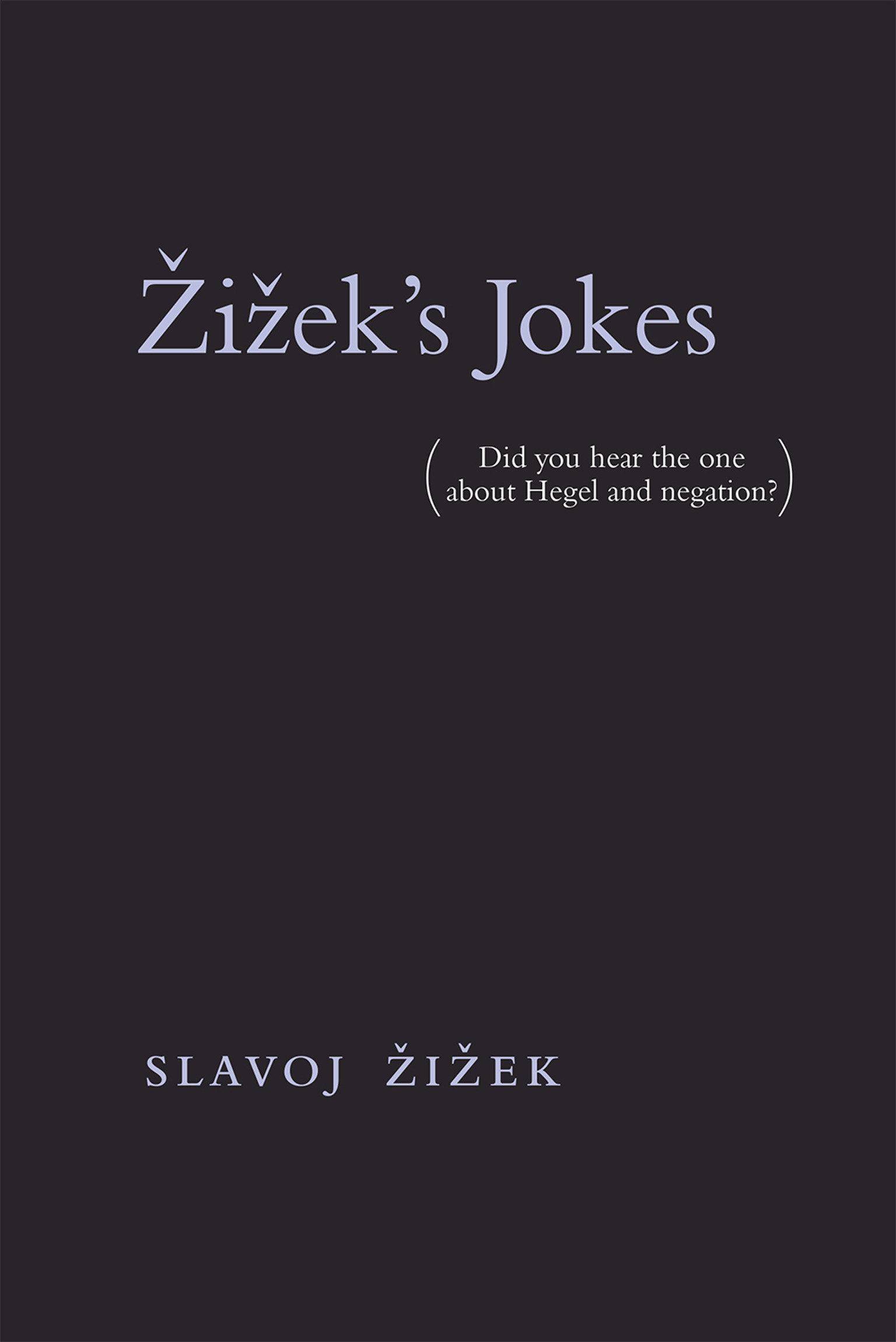 Zizek's Jokes (Did you hear the one about Hegel and negation?). Afterword by Momus