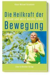 Die Heilkraft der Bewegung Gesund und aktiv durchs Leben