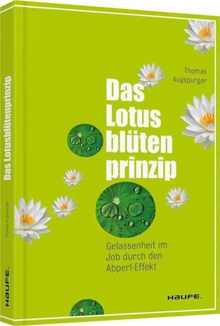 Das Lotusblütenprinzip Gelassenheit im Job durch den Abperl-Effekt