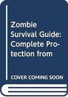 The Zombie Survival Guide Complete Protection from the Living Dead