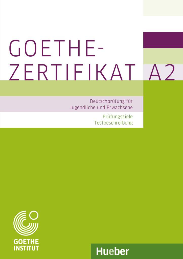 Goethe-Zertifikat A2 - Prüfungsziele, Testbeschreibung Deutschprüfung für Jugendliche und Erwachsene. Deutsch als Fremdsprache