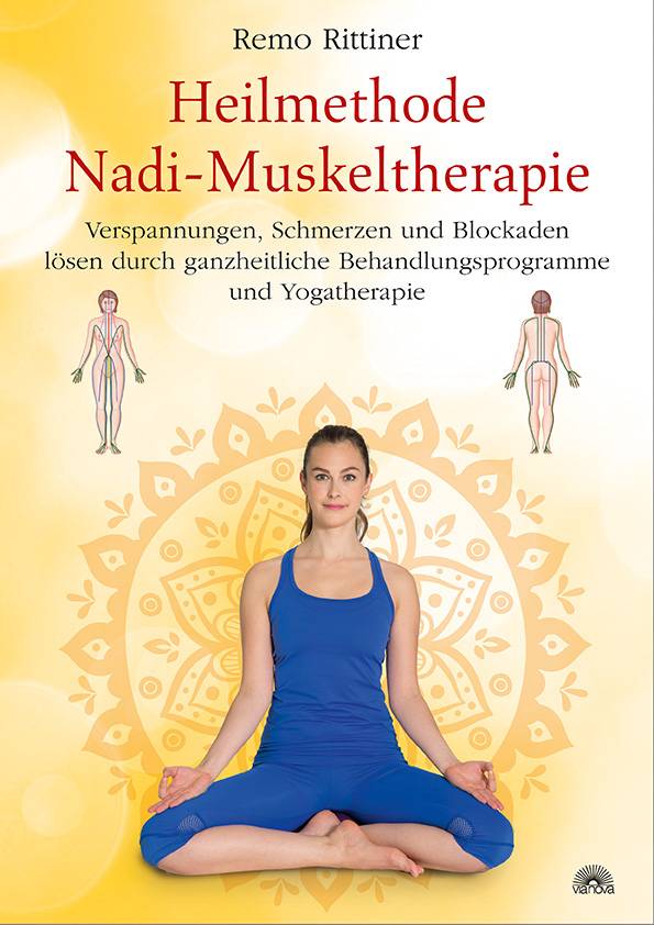 Heilmethode Nadi-Muskeltherapie Verspannungen, Schmerzen und Blockaden lösen durch ganzheitliche Behandlungsprogramme und Yogatherapie
