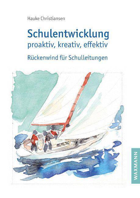 Schulentwicklung proaktiv, kreativ, effektiv Rückenwind für Schulleitungen