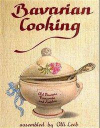 Bavarian Cooking In Old Bavaria, Franconia and Swabia, Bayerische Leibspeisen, Olli Leebs Kochbücher