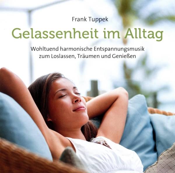 Gelassenheit im Alltag, 1 Audio-CD Wohltuend harmonische Entspannungsmusik zum Loslassen, Träumen und Genießen. CD Standard Audio Format