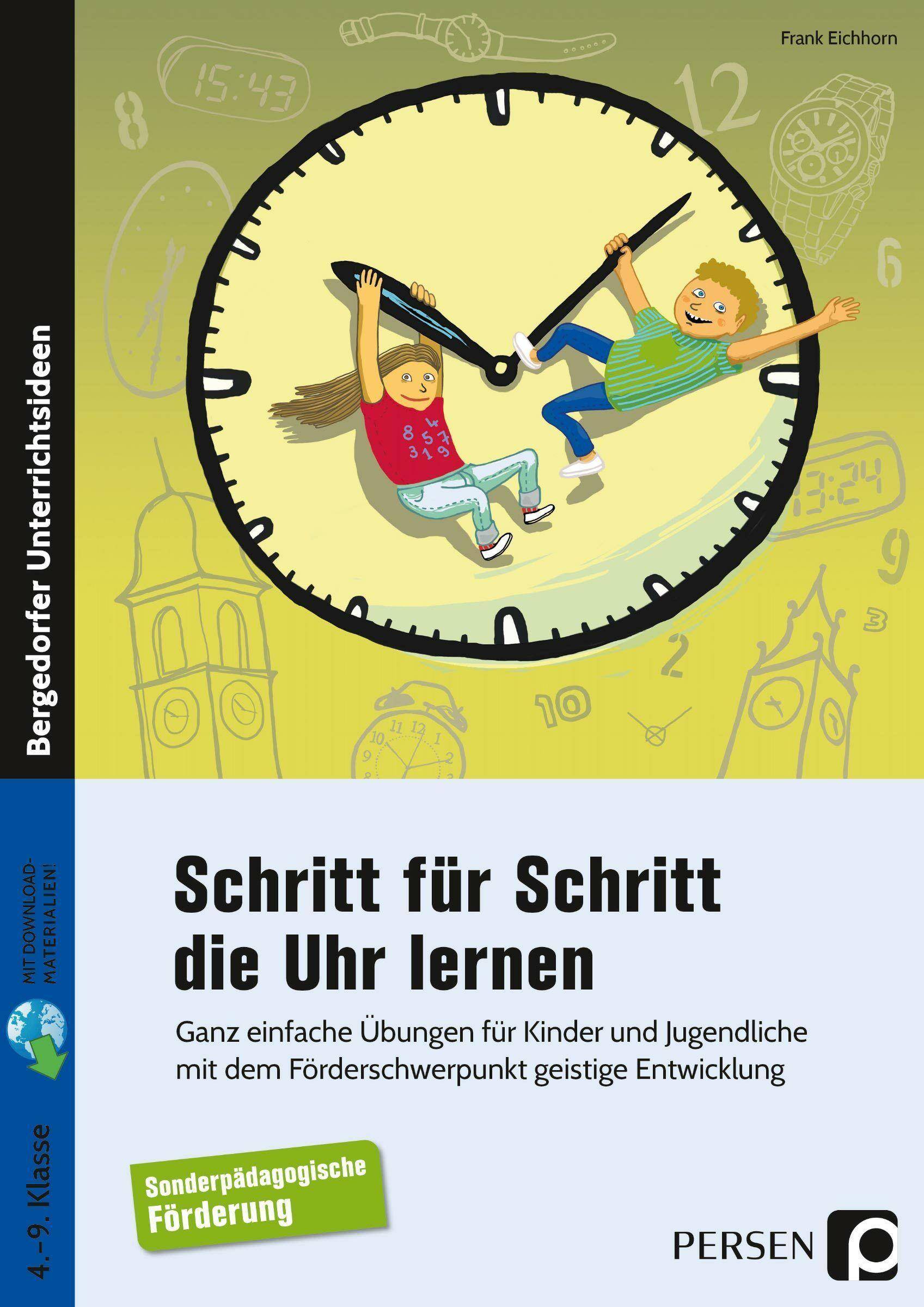 Schritt für Schritt die Uhr lernen Ganz einfache Übungen für Kinder und Jugendliche i m Förderschwerpunkt geistige Entwicklung (4. bis 9. Klasse)