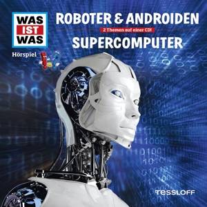 Was ist was Hörspiel-CD: Roboter & Androiden/ Supercomputer Sprecher: Crock Krumbiegel/Anna Carlsson/Jakob Riedl, CD, WAS IST WAS Hörspiele