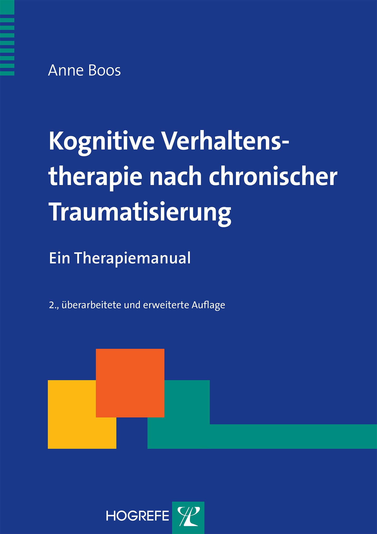 Kognitive Verhaltenstherapie nach chronischer Traumatisierung Ein Therapiemanual