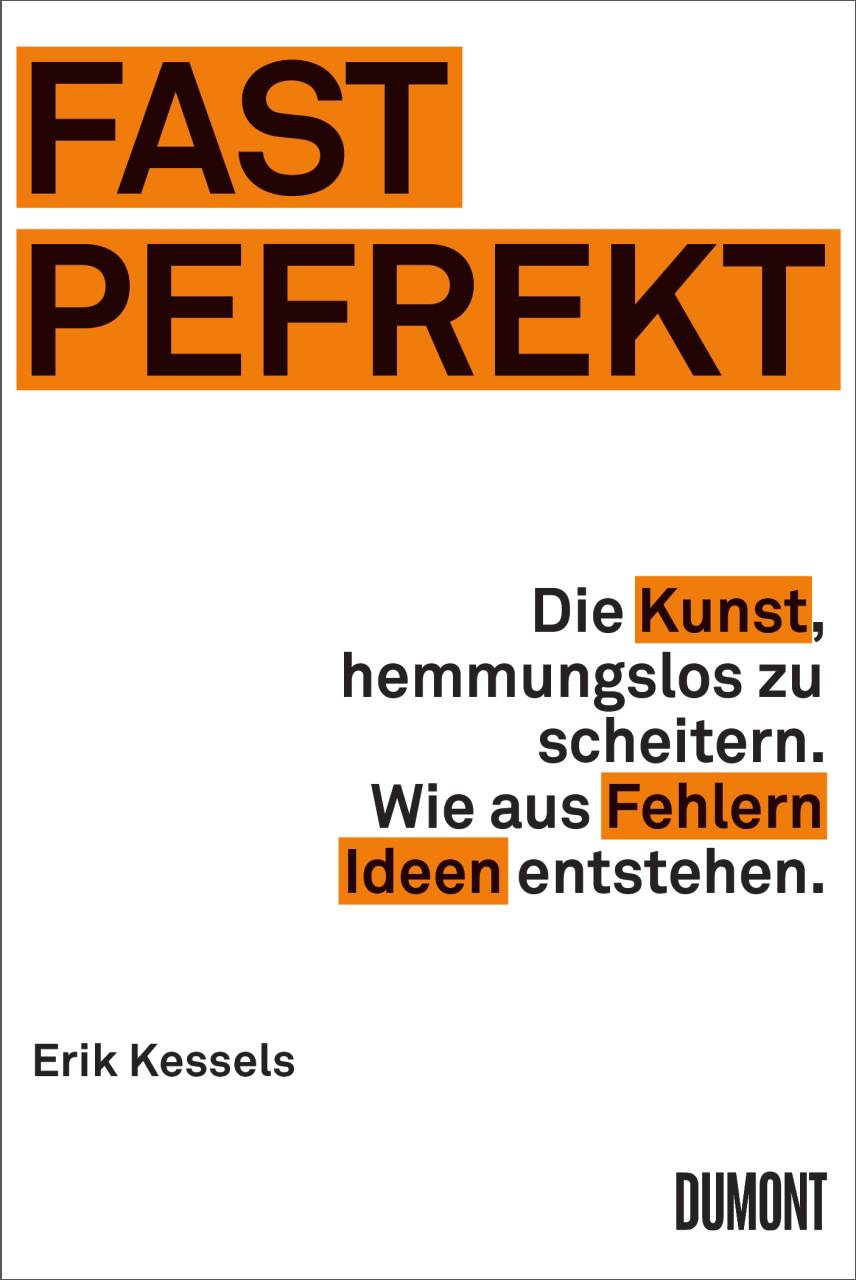 Fast Pefrekt Die Kunst, hemmungslos zu scheitern. Wie aus Fehlern Ideen entstehen.