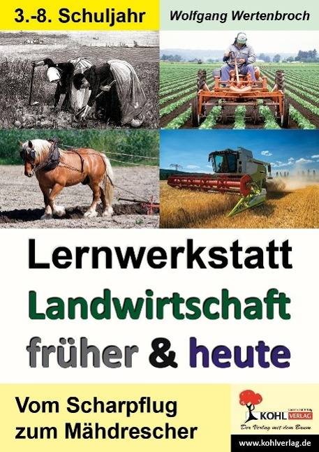 Lernwerkstatt Landwirtschaft früher und heute Infotexte, Aufgaben, Interviews, Sinnerfassendes Lesen, Mit Lösungen. Kopiervorlagen. Sekundarstufe