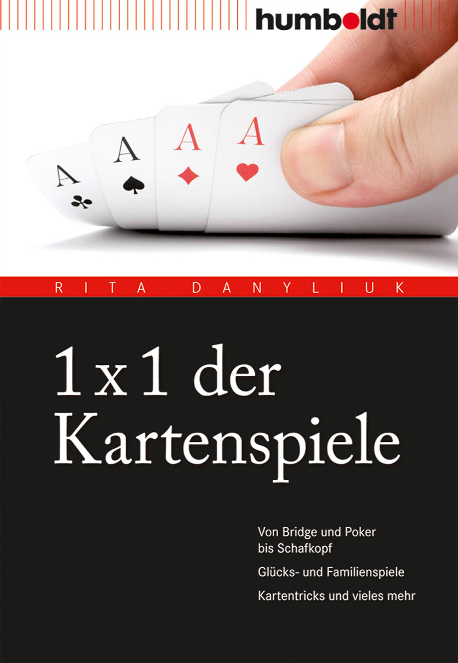 1 x 1 der Kartenspiele Von Bridge über Poker und Skat bis Zwicken. Glücks- und Familienspiele. Kartentricks und vieles mehr.
