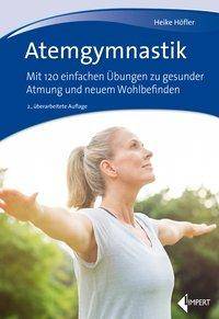 Atemgymnastik Mit 120 einfachen Übungen zu gesunder Atmung und neuem Wohlbefinden