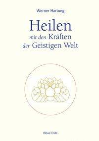 Heilen mit den Kräften der Geistigen Welt Universelle Lebensenergie und die Strahlen der Erzengel