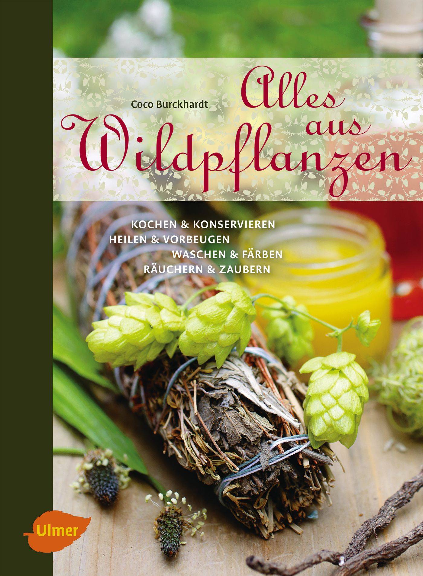 Alles aus Wildpflanzen Kochen und konservieren, heilen und vorbeugen, waschen und färben, räuchern und zaubern