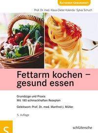 Fettarm kochen, gesund essen Grundzüge und Praxis. Mit 180 schmackhaften Rezepten
