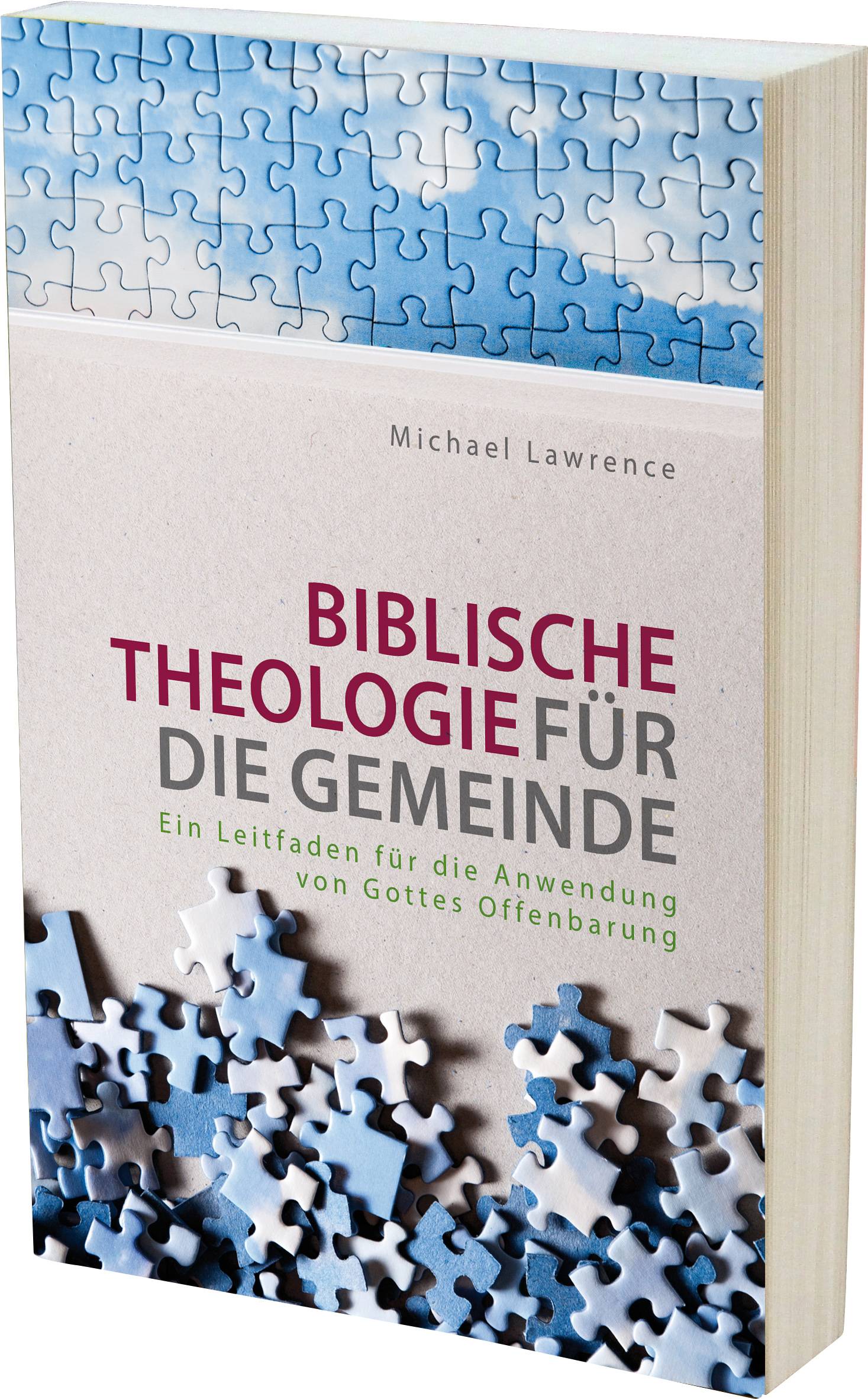 Biblische Theologie für die Gemeinde Ein Leitfaden für die Anwendung von Gottes Offenbarung