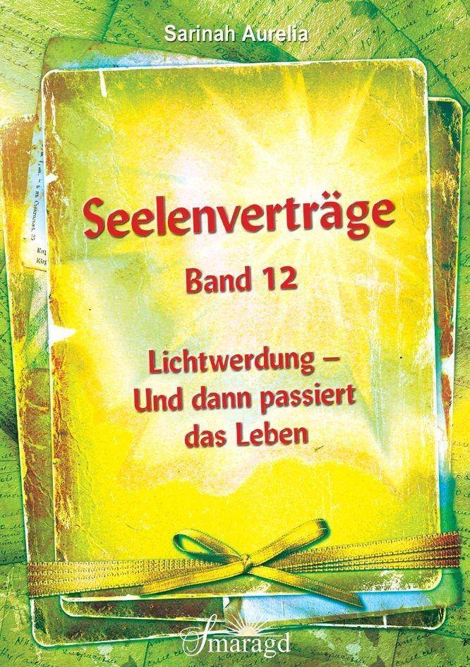 Seelenverträge. Bd.12 Lichtwerdung - Und dann passiert das Leben