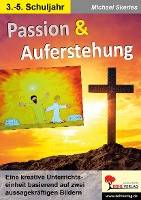 Passion & Auferstehung Eine kreative Unterrichtseinheit basierend auf zwei aussagekräftigen Bildern