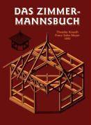 Das Zimmermannsbuch Die Bauzimmerei und Kunstzimmerei mit besonderer Berücksichtigung der äußeren Form