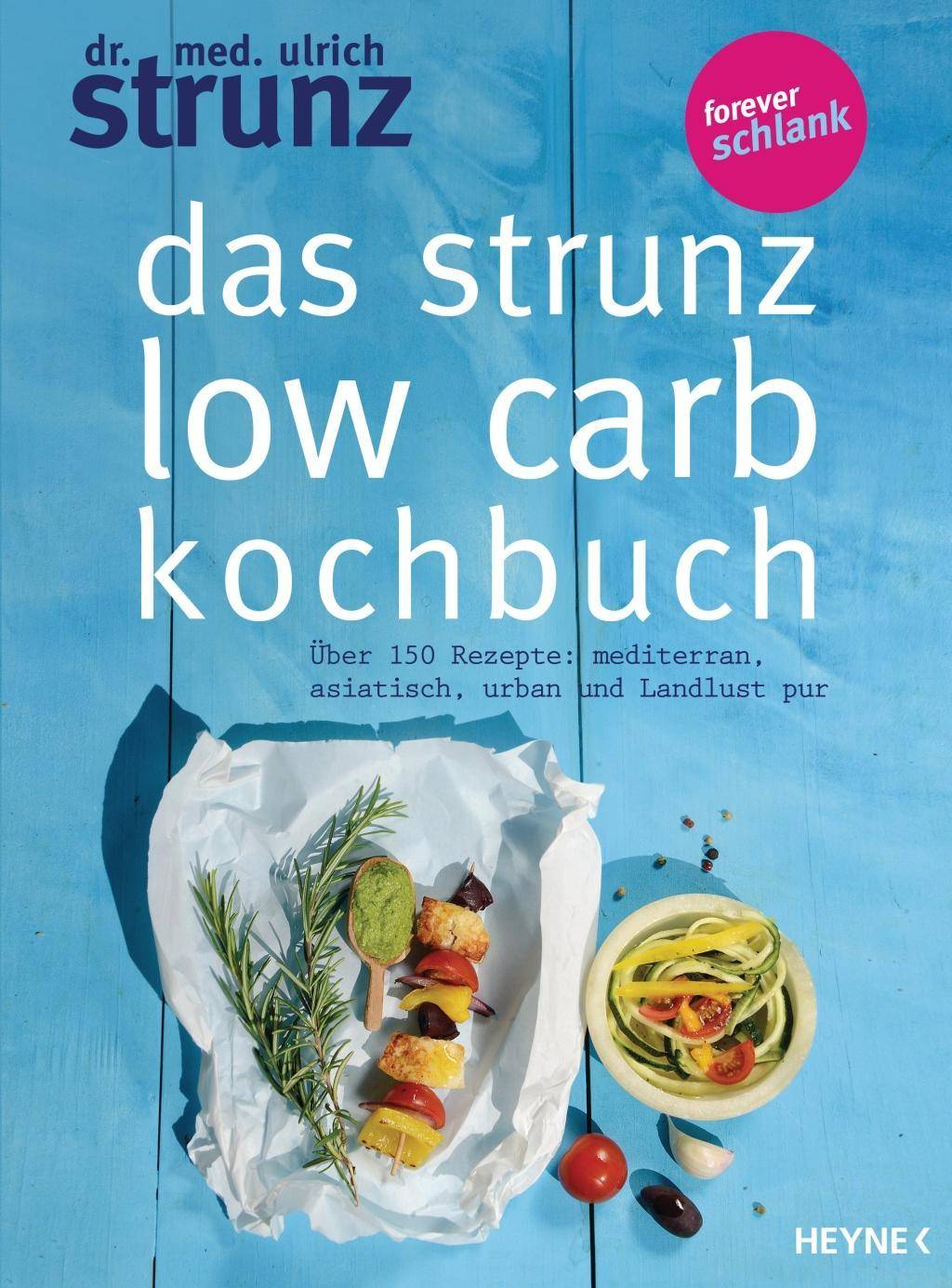 Das Strunz-Low-Carb-Kochbuch Über 150 Rezepte: mediterran, asiatisch, urban und Landlust pur