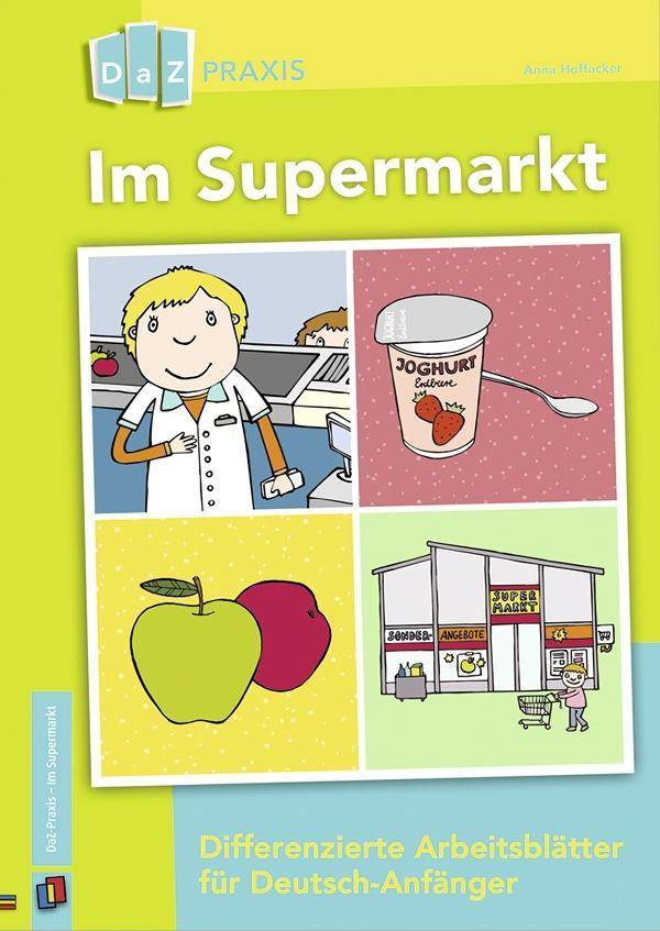 Im Supermarkt - Differenzierte Arbeitsblätter für Deutsch-Anfänger Differenzierte Arbeitsblätter für Deutsch-Anfänger, DaZ Praxis
