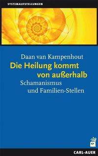 Die Heilung kommt von außerhalb Schamanismus und Familien-Stellen