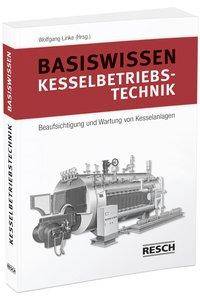 Berger, M: Basiswissen Kesselbetriebstechnik Beaufsichtigung und Wartung von Kesselanlagen