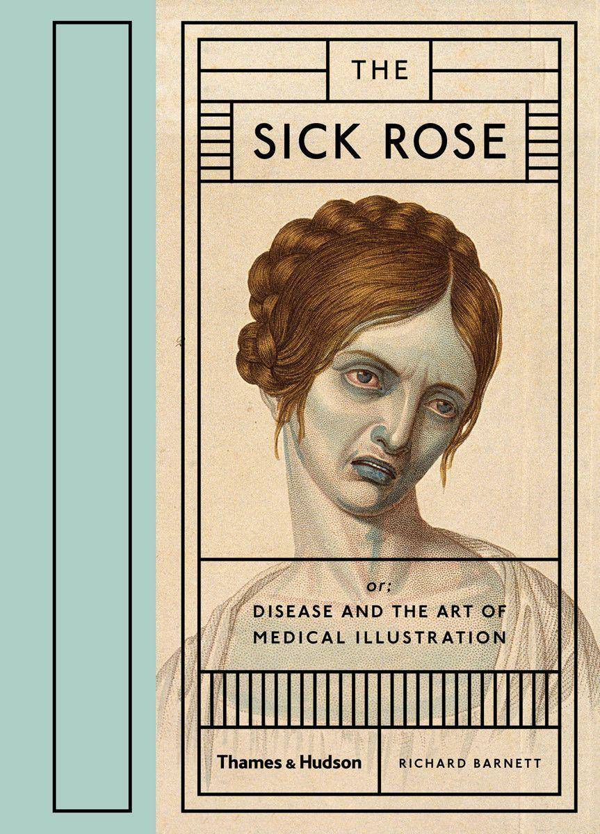 The Sick Rose or: Disease and the Art of Medical Illustration