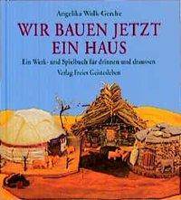 Wir bauen jetzt ein Haus Ein Werk- und Spielbuch für drinnen und draußen