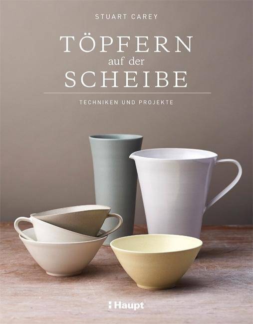 Töpfern auf der Scheibe Techniken und Projekte