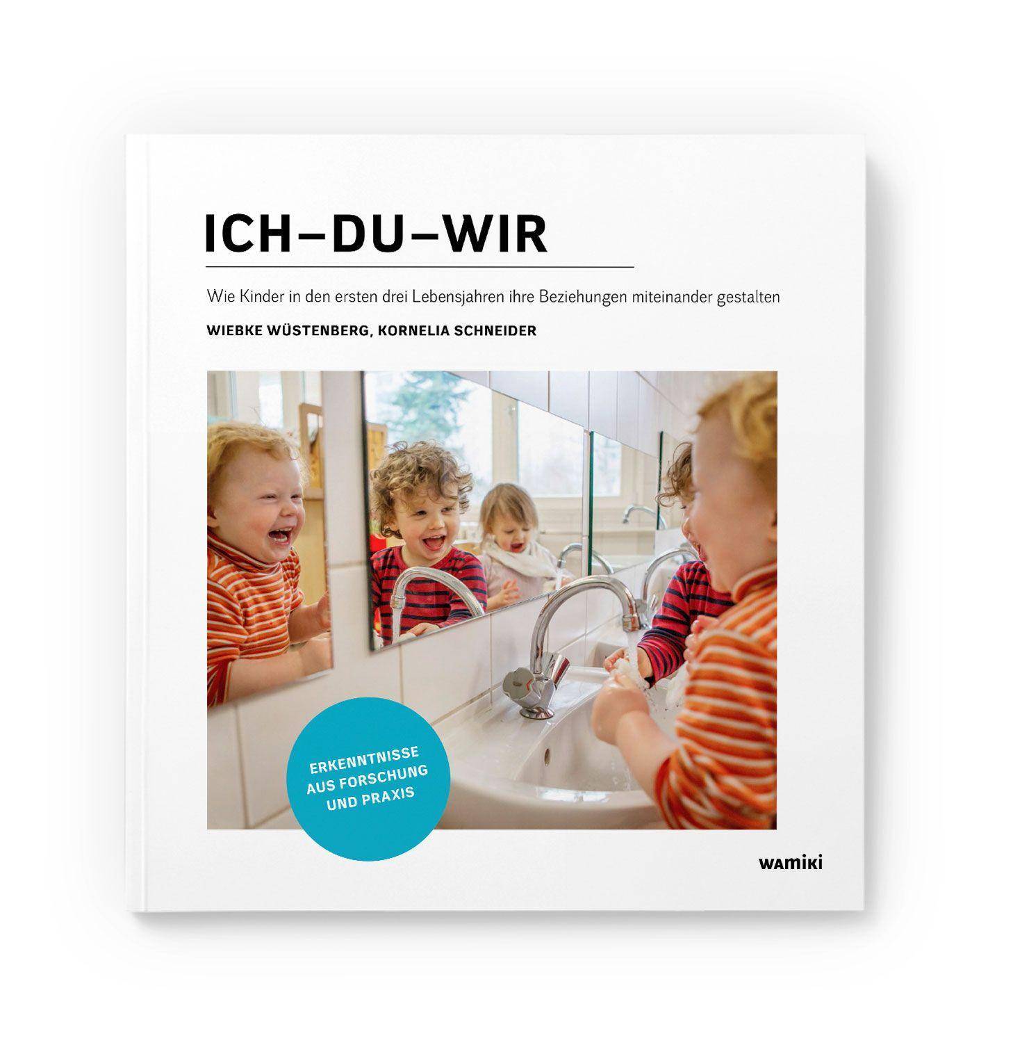 Ich-Du-Wir, mit 1 Buch, mit 4 Beilage Wie Kinder in den ersten drei Lebensjahren ihre Beziehungen miteinander gestalten: Erkenntnisse aus Forschung